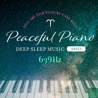 Peaceful Piano ~ぐっすり眠れるピアノ~Aries 639Hz