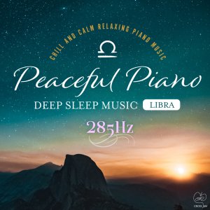 Peaceful Piano 〜ぐっすり眠れるピアノ〜 Libra 285Hz